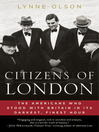 Citizens of London the Americans who stood with Britain in its darkest, finest hour